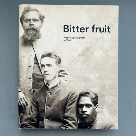 MICHAEL GRAHAM-STEWART & FRANCIS MCWHANNELL: BITTER FRUIT AUSTRALIAN PHOTOGRAPHS TO 1963